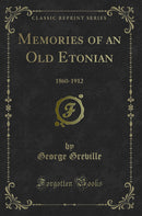 Memories of an Old Etonian: 1860-1912 (Classic Reprint)