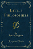 Little Philosophies (Classic Reprint)