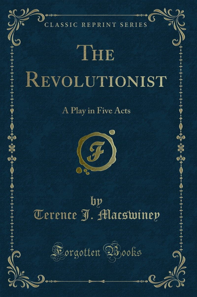 The Revolutionist: A Play in Five Acts (Classic Reprint)