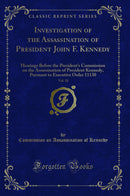 Investigation of the Assassination of President John F. Kennedy, Vol. 10: Hearings Before the President's Commission on the Assassination of President Kennedy, Pursuant to Executive Order 11130 (Classic Reprint)