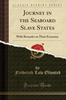 Journey in the Seaboard Slave States: With Remarks on Their Economy (Classic Reprint)