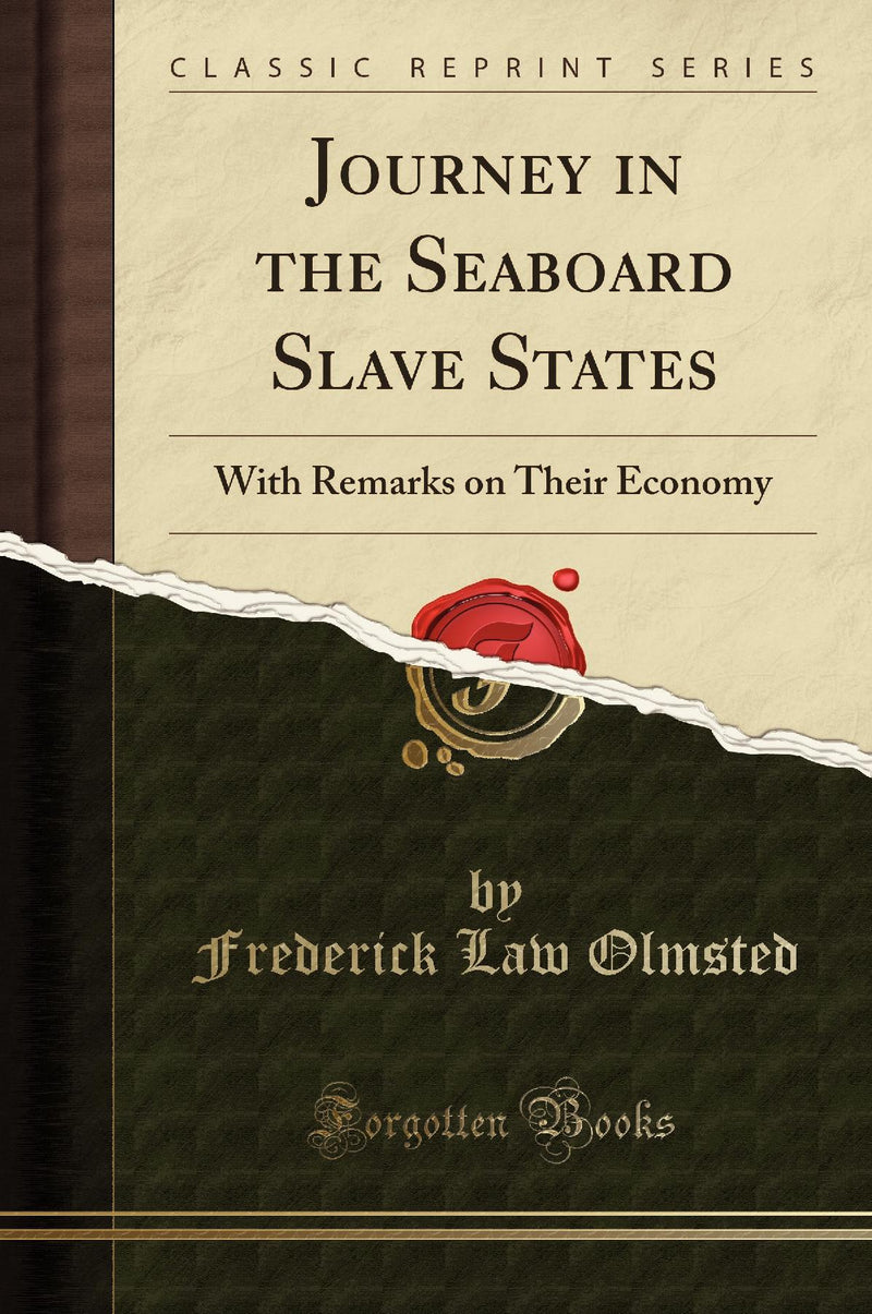 Journey in the Seaboard Slave States: With Remarks on Their Economy (Classic Reprint)
