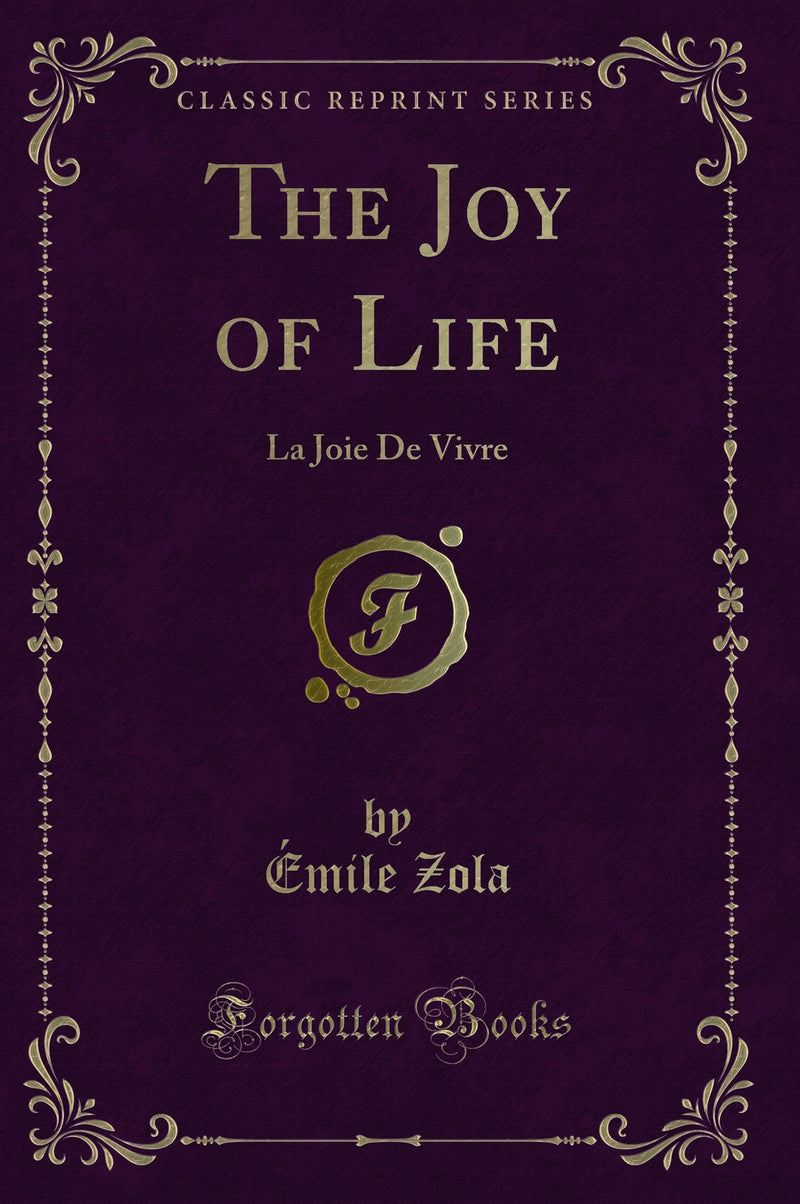 The Joy of Life: La Joie De Vivre (Classic Reprint)