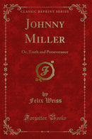 Johnny Miller: Or, Truth and Perseverance (Classic Reprint)