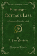 Sconset Cottage Life: A Summer on Nantucket Island (Classic Reprint)