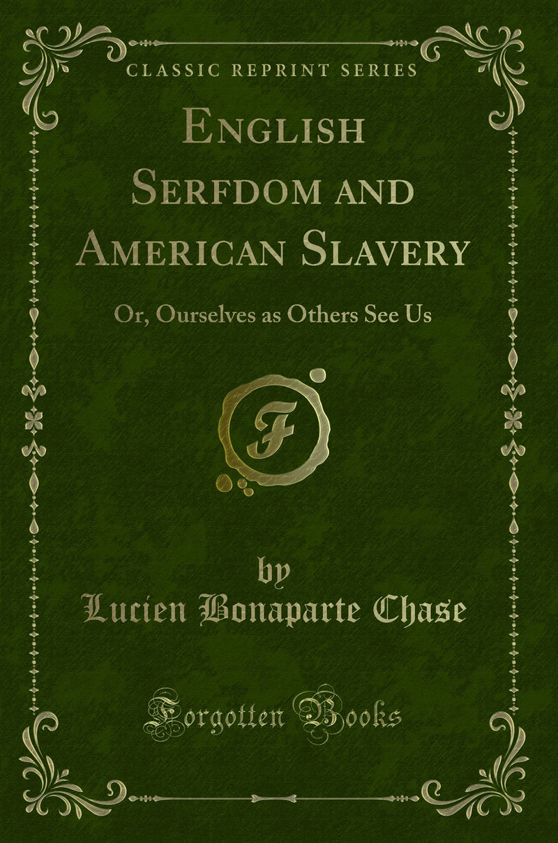 English Serfdom and American Slavery: Or, Ourselves as Others See Us (Classic Reprint)