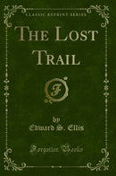 The Lost Trail (Classic Reprint)