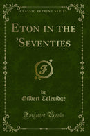 Eton in the 'Seventies (Classic Reprint)