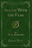 Afloat With the Flag (Classic Reprint)