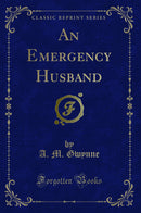 An Emergency Husband (Classic Reprint)