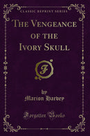 The Vengeance of the Ivory Skull (Classic Reprint)