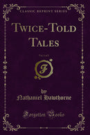 Twice-Told Tales, Vol. 1 of 2 (Classic Reprint)