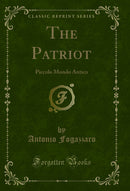 The Patriot: Piccolo Mondo Antico (Classic Reprint)