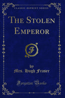 The Stolen Emperor (Classic Reprint)