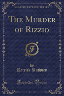 The Murder of Rizzio (Classic Reprint)