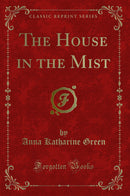The House in the Mist (Classic Reprint)