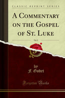 A Commentary on the Gospel of St. Luke, Vol. 2 (Classic Reprint)