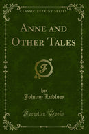 Anne and Other Tales (Classic Reprint)
