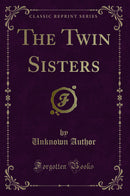 The Twin Sisters (Classic Reprint)