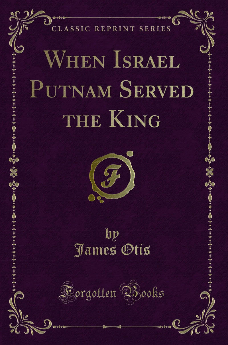When Israel Putnam Served the King (Classic Reprint)