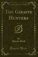 The Giraffe Hunters, Vol. 3 of 3 (Classic Reprint)