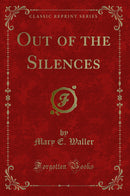 Out of the Silences (Classic Reprint)