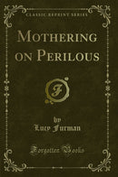 Mothering on Perilous (Classic Reprint)