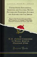 United States Educational, Scientific and Cultural Motion Pictures and Filmstrips, Suitable and Available for Use Abroad: Report of the Panel on Educational Films Sub-Committee on Catalogue United States National Commission for Unesco, July 1952