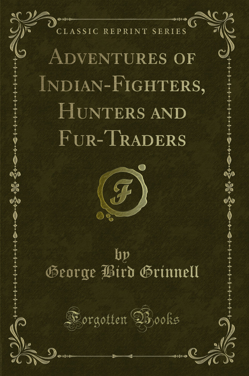Adventures of Indian-Fighters, Hunters and Fur-Traders (Classic Reprint)