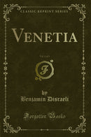Venetia, Vol. 1 of 3 (Classic Reprint)