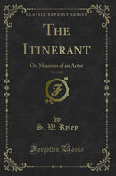 The Itinerant, Vol. 1 of 3: Or, Memoirs of an Actor (Classic Reprint)