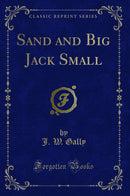 Sand and Big Jack Small (Classic Reprint)