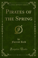 Pirates of the Spring (Classic Reprint)