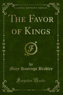 The Favor of Kings (Classic Reprint)