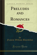 Preludes and Romances (Classic Reprint)