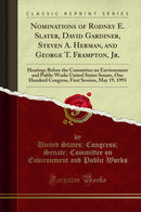 Nominations of Rodney E. Slater, David Gardiner, Steven A. Herman, and George T. Frampton, Jr.: Hearings Before the Committee on Environment and Public Works United States Senate, One Hundred Congress, First Session, May 19, 1993 (Classic Reprint)