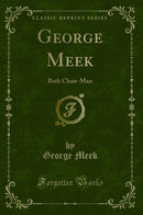 George Meek: Bath Chair-Man (Classic Reprint)