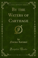 By the Waters of Carthage (Classic Reprint)