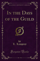 In the Days of the Guild (Classic Reprint)