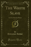 The White Slave, Vol. 3 of 3: And the Russian Prince (Classic Reprint)