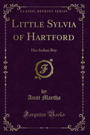 Little Sylvia of Hartford: Her Indian Boy (Classic Reprint)