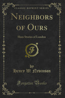 Neighbors of Ours: Slum Stories of London (Classic Reprint)