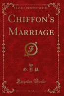 Chiffon's Marriage (Classic Reprint)