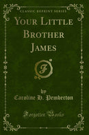 Your Little Brother James (Classic Reprint)