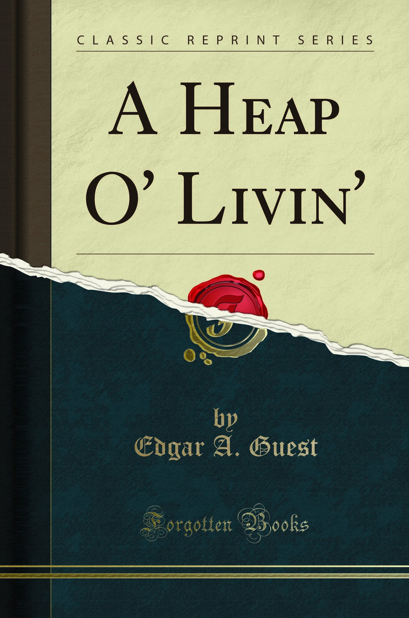 A Heap O'' Livin'' (Classic Reprint)