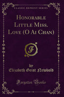 Honorable Little Miss. Love (O Ai Chan) (Classic Reprint)