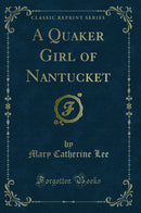 A Quaker Girl of Nantucket (Classic Reprint)