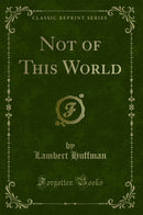 Not of This World (Classic Reprint)
