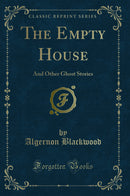 The Empty House: And Other Ghost Stories (Classic Reprint)