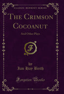 The Crimson Cocoanut: And Other Plays (Classic Reprint)